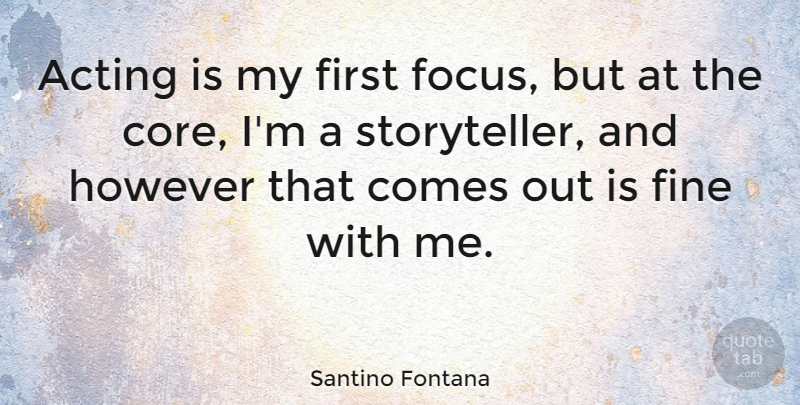 Santino Fontana Quote About Focus, Acting, Firsts: Acting Is My First Focus...