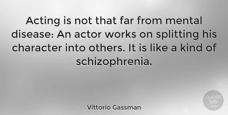 Vittorio Gassman Quote About Character, Acting, Actors: Acting Is Not That Far...