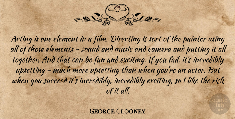 George Clooney Quote About Fun, Sound And Music, Film Directing: Acting Is One Element In...