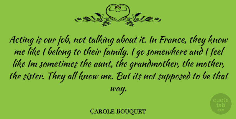 Carole Bouquet Quote About Mother, Jobs, Aunt: Acting Is Our Job Not...