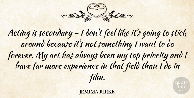 Jemima Kirke Quote About Art, Priorities, Forever: Acting Is Secondary I Dont...