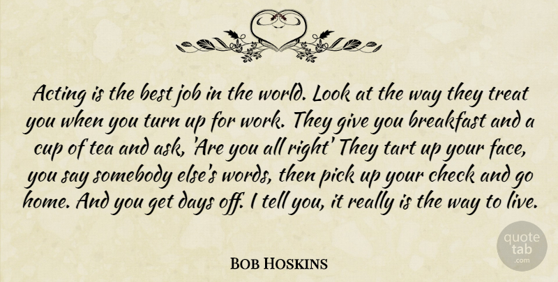 Bob Hoskins Quote About Jobs, Home, Best Job: Acting Is The Best Job...
