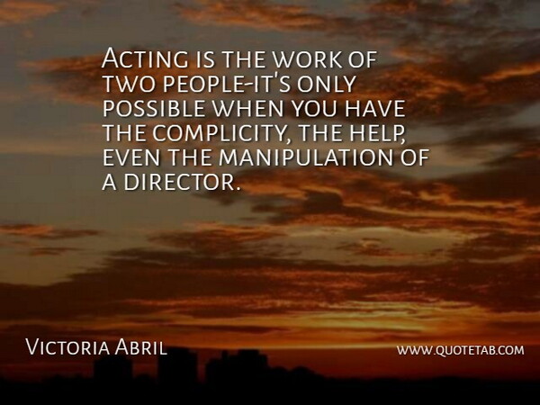 Victoria Abril Quote About Acting, Possible, Work: Acting Is The Work Of...