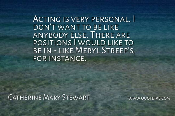 Catherine Mary Stewart Quote About Meryl, Positions: Acting Is Very Personal I...