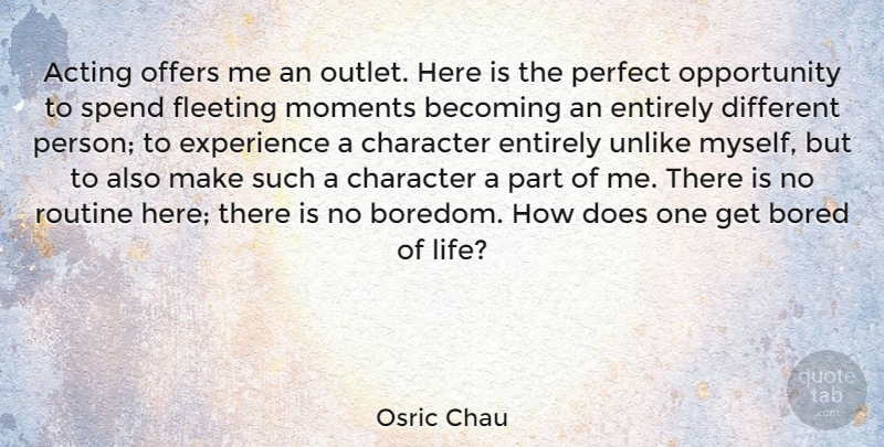 Osric Chau Quote About Character, Opportunity, Perfect: Acting Offers Me An Outlet...