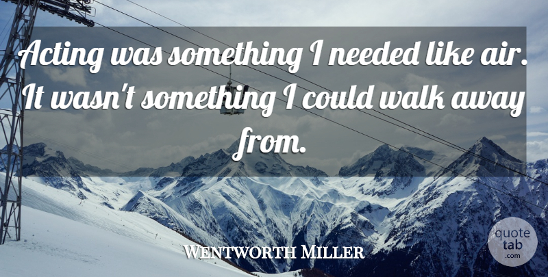 Wentworth Miller Quote About Needed: Acting Was Something I Needed...