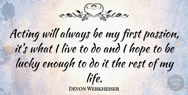 Devon Werkheiser Quote About Passion, Acting, Firsts: Acting Will Always Be My...