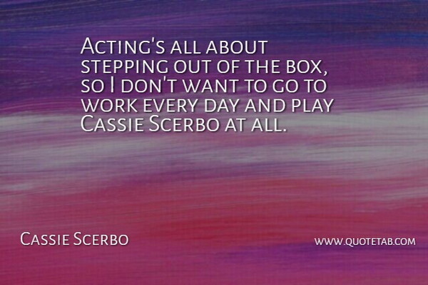 Cassie Scerbo Quote About Stepping, Work: Actings All About Stepping Out...