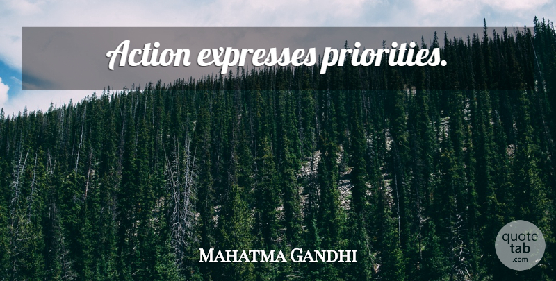 Mahatma Gandhi Quote About Love, Family, Happiness: Action Expresses Priorities...