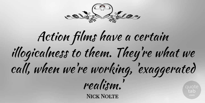Nick Nolte Quote About Certain, Films: Action Films Have A Certain...