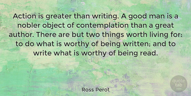 Ross Perot Quote About Writing, Men, Two: Action Is Greater Than Writing...