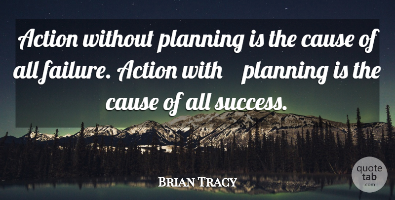 Brian Tracy Quote About Success, Causes, Planning: Action Without Planning Is The...
