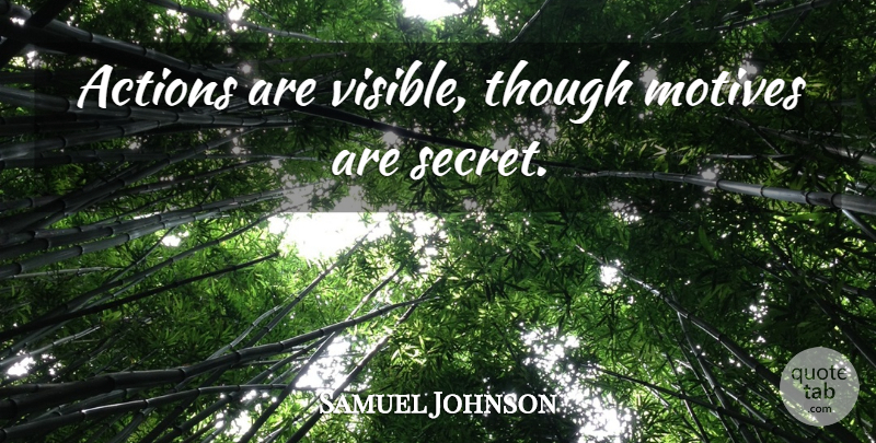 Samuel Johnson Quote About Secret, Action, Motive: Actions Are Visible Though Motives...