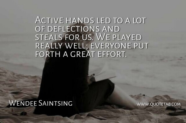 Wendee Saintsing Quote About Active, Forth, Great, Hands, Led: Active Hands Led To A...