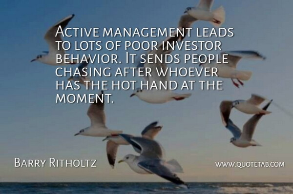 Barry Ritholtz Quote About Active, Chasing, Hand, Hot, Investor: Active Management Leads To Lots...