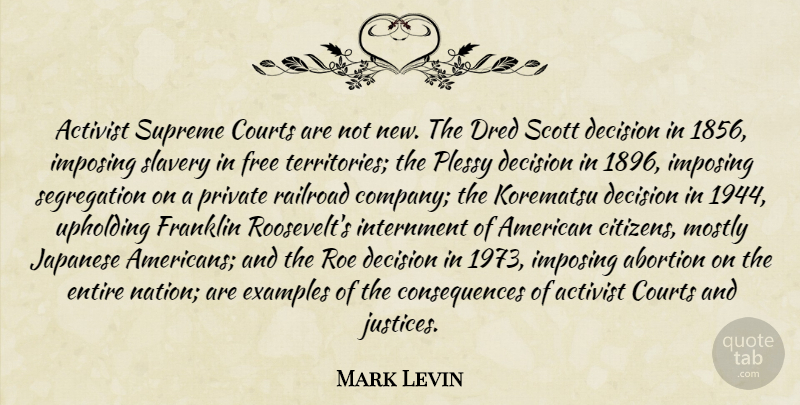 Mark Levin Quote About Justice, Abortion, Decision: Activist Supreme Courts Are Not...