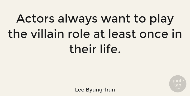 Lee Byung-hun Quote About Life: Actors Always Want To Play...