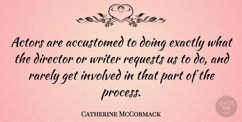 Catherine McCormack Quote About Actors, Directors, Process: Actors Are Accustomed To Doing...