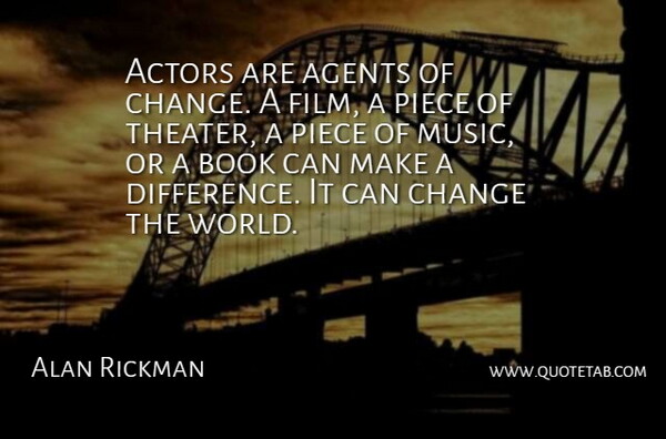 Alan Rickman Quote About Book, Differences, Making A Difference: Actors Are Agents Of Change...