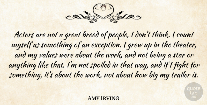 Amy Irving Quote About Stars, Fighting, Thinking: Actors Are Not A Great...