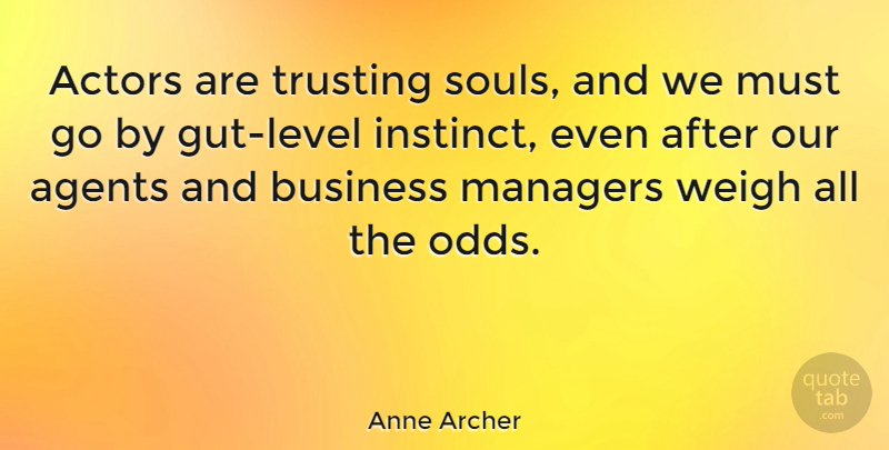 Anne Archer Quote About Odds, Soul, Actors: Actors Are Trusting Souls And...