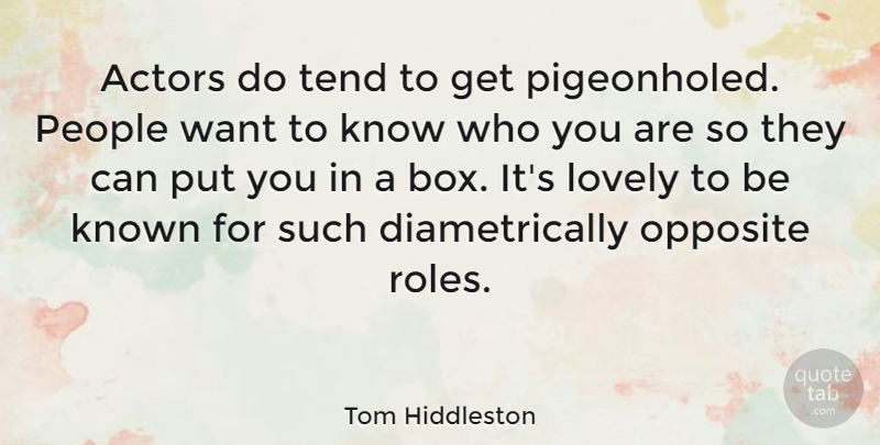 Tom Hiddleston Quote About Known, People, Tend: Actors Do Tend To Get...
