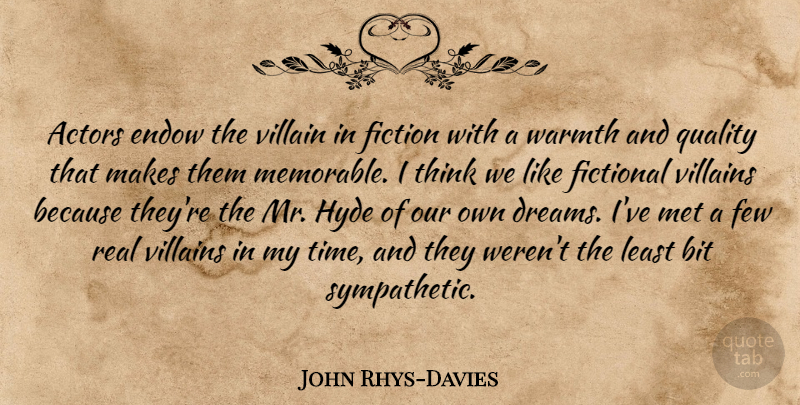 John Rhys-Davies Quote About Bit, Dreams, Endow, Few, Fiction: Actors Endow The Villain In...