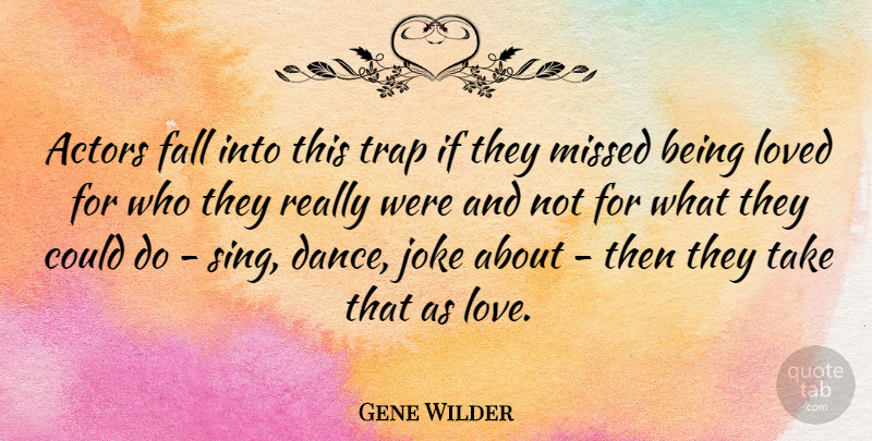 Gene Wilder Quote About Fall, Actors, Traps: Actors Fall Into This Trap...