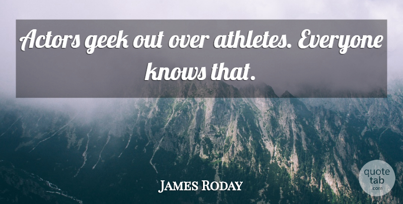James Roday Quote About Athlete, Actors, Geek: Actors Geek Out Over Athletes...