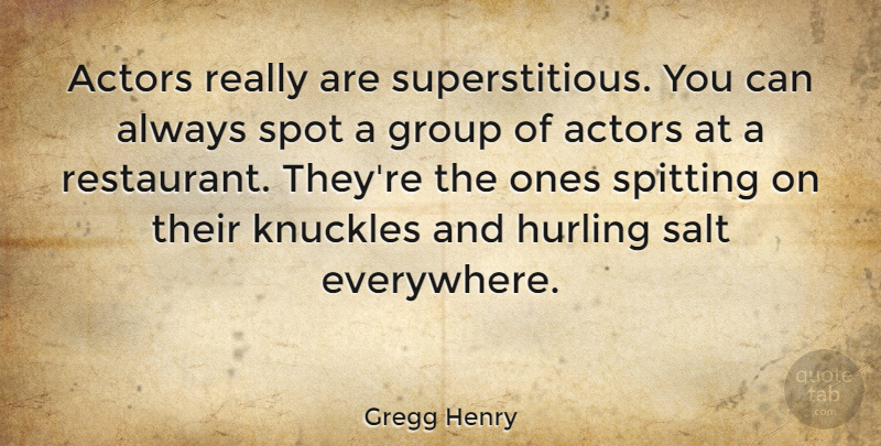 Gregg Henry Quote About Spot: Actors Really Are Superstitious You...