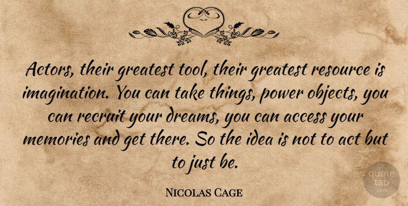 Nicolas Cage Quote About Dream, Memories, Ideas: Actors Their Greatest Tool Their...
