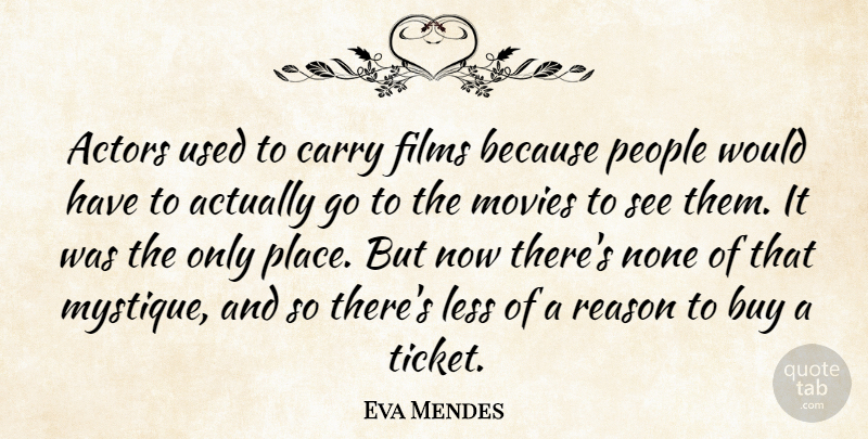 Eva Mendes Quote About Buy, Films, Less, Movies, None: Actors Used To Carry Films...