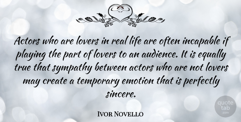 Ivor Novello Quote About Real, Actors, May: Actors Who Are Lovers In...