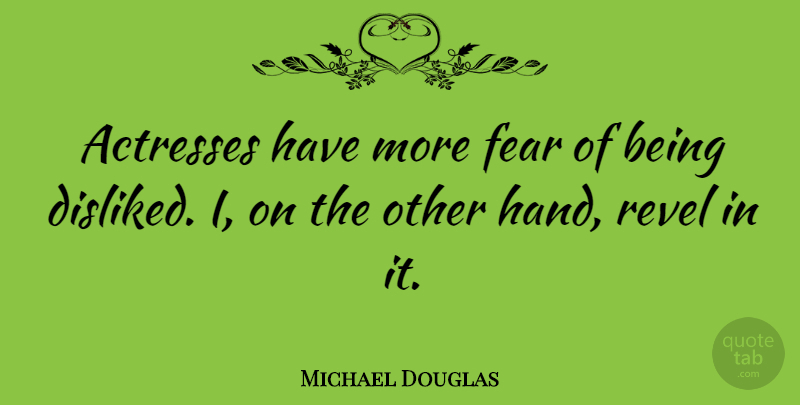 Michael Douglas Quote About Hands, Actresses: Actresses Have More Fear Of...