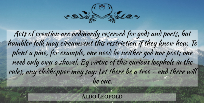 Aldo Leopold Quote About Tree, Needs, May: Acts Of Creation Are Ordinarily...