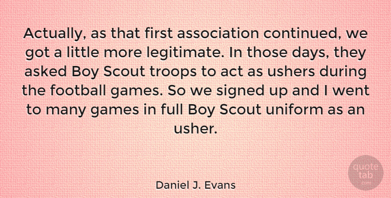 Daniel J. Evans Quote About Act, Asked, Full, Games, Scout: Actually As That First Association...