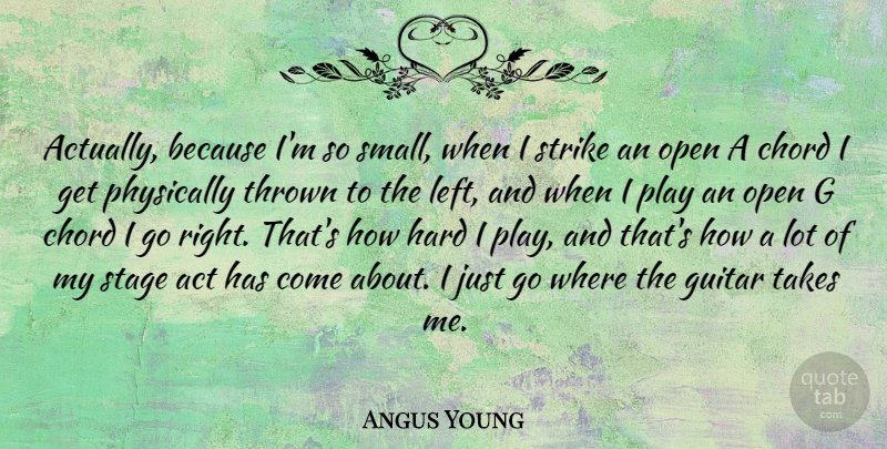 Angus Young Quote About Play, Guitar, Chords: Actually Because Im So Small...