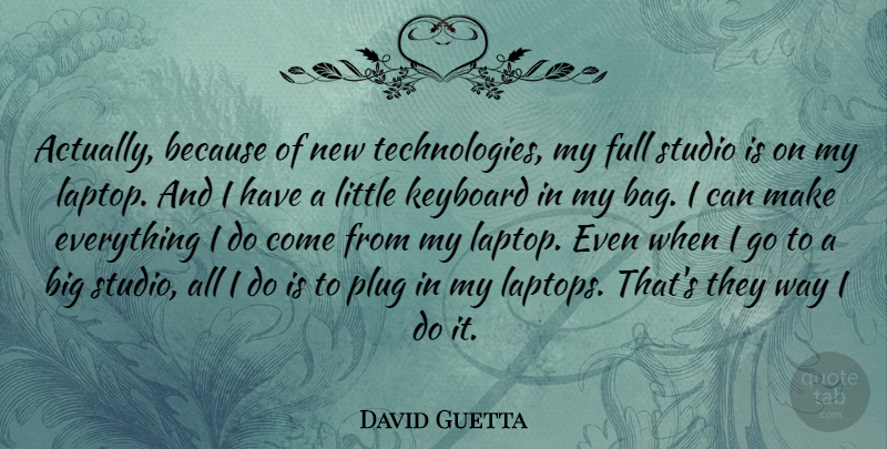 David Guetta Quote About Technology, Littles, Laptops: Actually Because Of New Technologies...