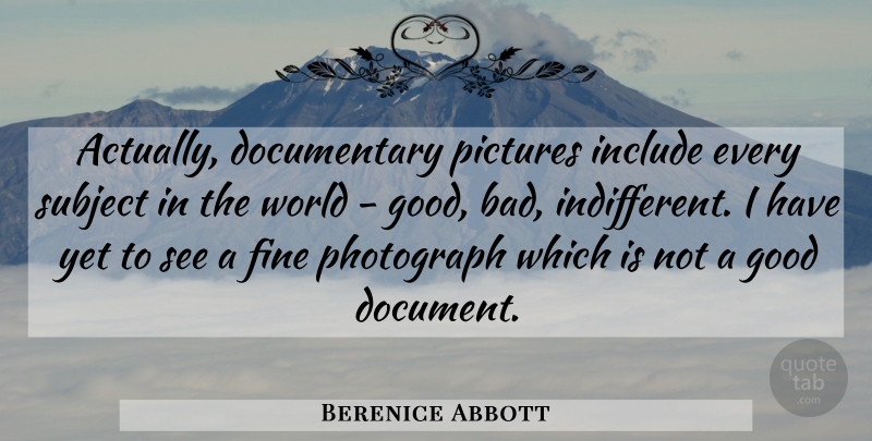 Berenice Abbott Quote About World, Documentaries, Photograph: Actually Documentary Pictures Include Every...