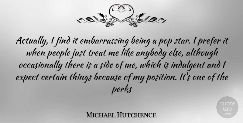 Michael Hutchence Quote About Stars, People, Sides: Actually I Find It Embarrassing...