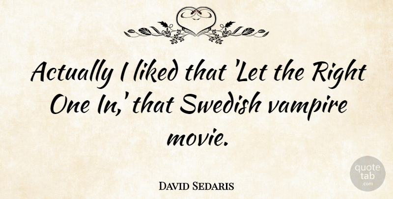 David Sedaris Quote About Vampire, Swedish, Vampire Movie: Actually I Liked That Let...
