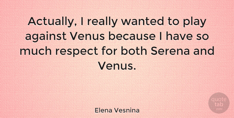 Elena Vesnina Quote About Both, Respect: Actually I Really Wanted To...