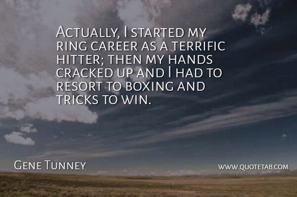 Gene Tunney Quote About American Athlete, Boxing, Career, Cracked, Hands: Actually I Started My Ring...