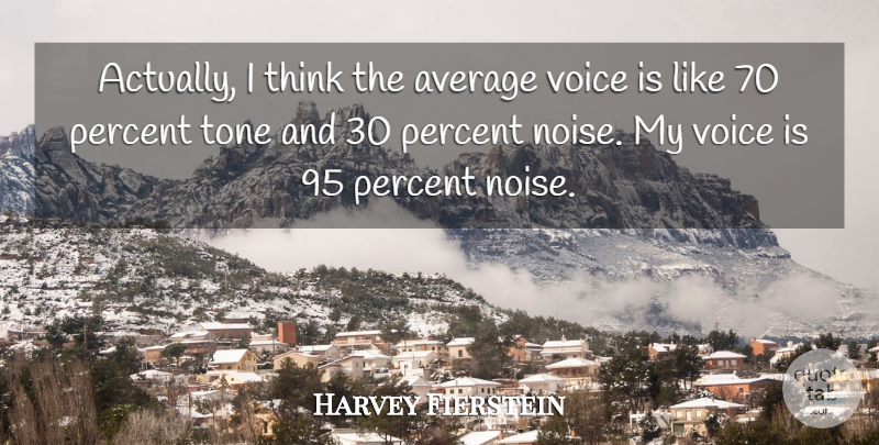 Harvey Fierstein Quote About Thinking, Voice, Average: Actually I Think The Average...
