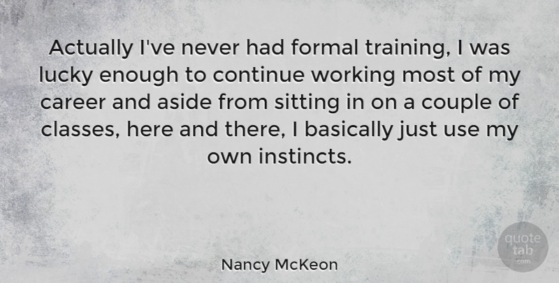 Nancy McKeon Quote About Couple, Class, Careers: Actually Ive Never Had Formal...