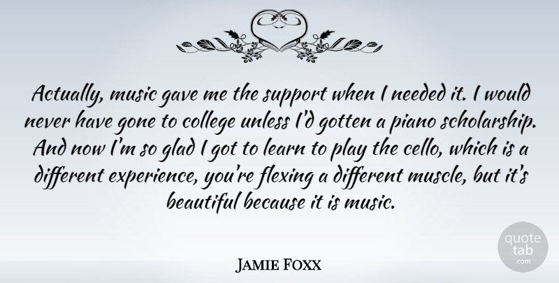 Jamie Foxx Quote About Beautiful, College, Play: Actually Music Gave Me The...