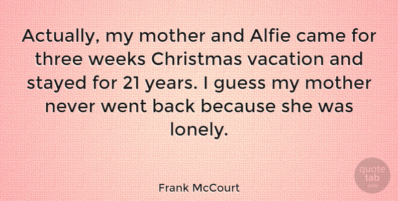 Frank McCourt Quote About Christmas, Mother, Lonely: Actually My Mother And Alfie...