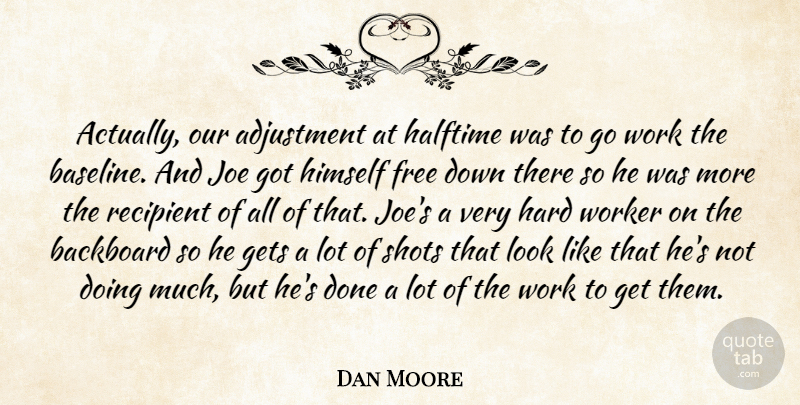 Dan Moore Quote About Adjustment, Free, Gets, Halftime, Hard: Actually Our Adjustment At Halftime...