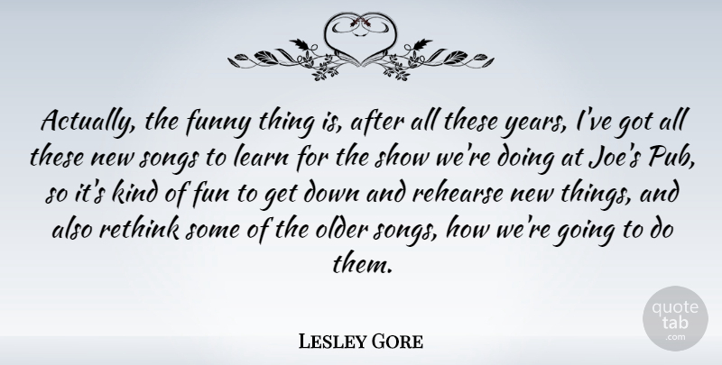 Lesley Gore Quote About Song, Fun, Years: Actually The Funny Thing Is...