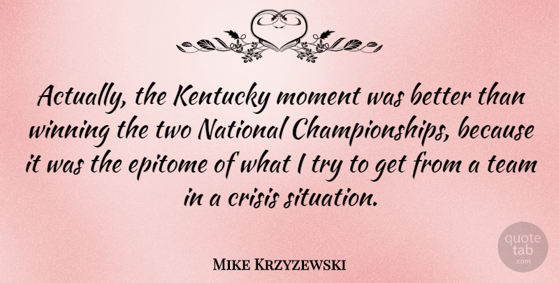 Mike Krzyzewski Quote About Team, Winning, Two: Actually The Kentucky Moment Was...